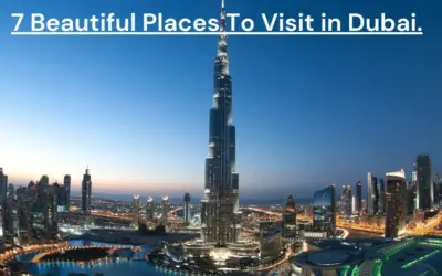 7 Most Beautiful Places in Dubai You Must Visit Once.