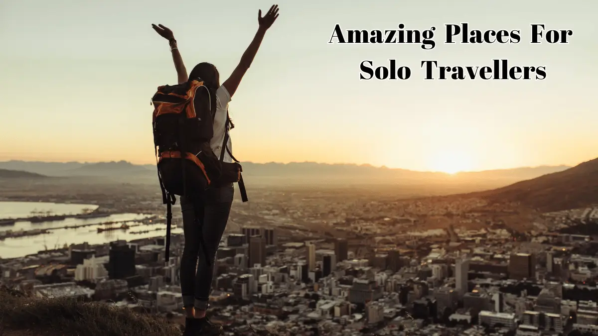Amazing Places For Solo Travellers