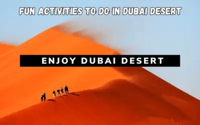 Experience Dubai’s Desert Like Never Before: 7 Must-Try Desert Activities for 2024.