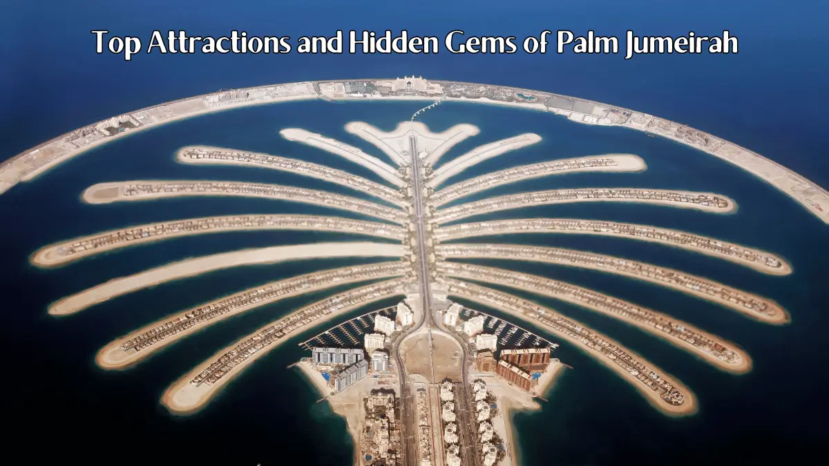 Top Attractions and Hidden Gems of Palm Jumeirah